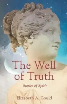 The Well of Truth. Stories of Spirit, Paperback/Elizabeth A. Gould