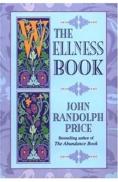 The Wellness Book - John Randolph Price
