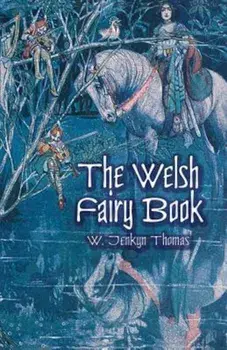 The Welsh Fairy Book, Paperback/W. Jenkyn Thomas
