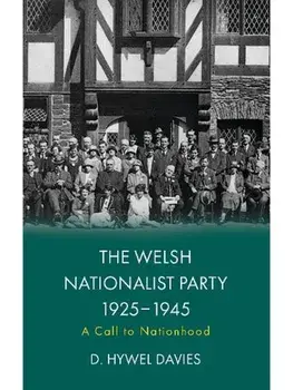 The Welsh Nationalist Party, 1925-1945. A Call to Nationhood, Paperback/D. Hywel Davies