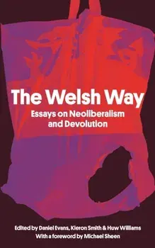 The Welsh Way. Essays on Neoliberalism and Devolution, Paperback/***