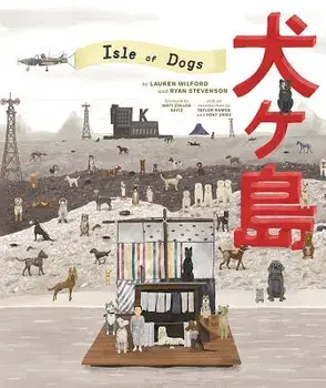 The Wes Anderson Collection: Isle of Dogs, Hardcover/Lauren Wilford