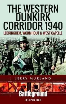 The Western Dunkirk Corridor 1940. Ledringhem, Wormhout and West Capelle, Paperback/Jerry Murland