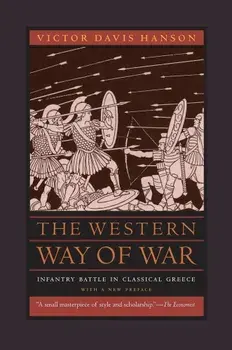 The Western Way of War: Infantry Battle in Classical Greece, Paperback/Victor Davis Hanson