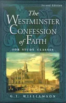 The Westminster Confession of Faith: For Study Classes, Paperback/G. I. Williamson