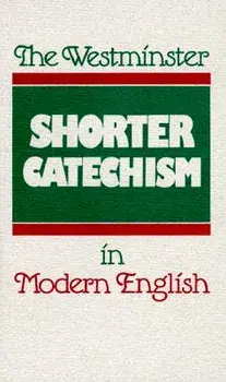 The Westminster Shorter Catechism in Modern English, Paperback/Douglas Kelly