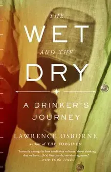 The Wet and the Dry: A Drinker's Journey, Paperback/Lawrence Osborne