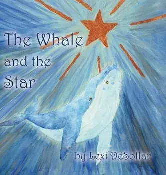 The Whale and the Star, Hardcover/Lexi Desollar
