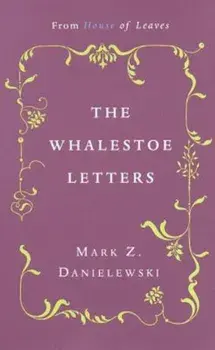The Whalestoe Letters: From House of Leaves, Paperback/Mark Z. Danielewski