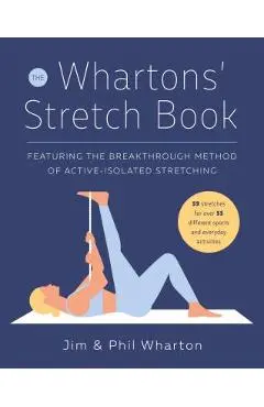The Whartons' Stretch Book: Featuring the Breakthrough Method of Active-Isolated Stretching - Jim Wharton