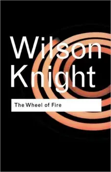 The Wheel of Fire. 2 New edition, Paperback/G. Wilson Knight