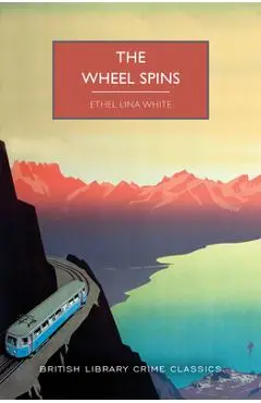 The Wheel Spins - Ethel White