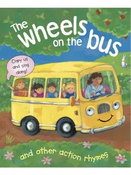 The Wheels on the Bus and Other Action Rhymes. Copy Us and Sing Along!, Board book/***