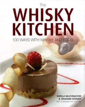 The Whisky Kitchen. 100 Ways with Whisky and Food, 2 Revised edition, Hardback/Graham Harvey
