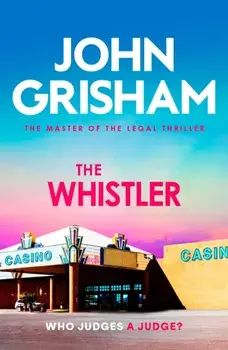The Whistler. The unputdownable crime thriller from the number 1 Sunday Times bestselling author, Paperback/John Grisham