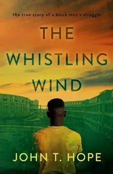 The Whistling Wind. the true story of a black man's struggle, Paperback/John T. Hope