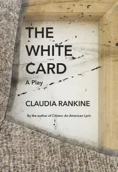 The White Card: A Play, Paperback/Claudia Rankine