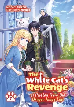 The White Cat's Revenge as Plotted from the Dragon King's Lap: Volume 7, Paperback/Kureha