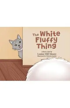 The White Fluffy Thing - Louise Hill Moore