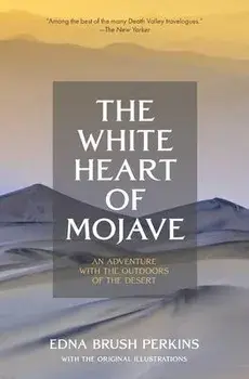 The White Heart of Mojave: An Adventure With the Outdoors of the Desert, Paperback/Edna Brush Perkins