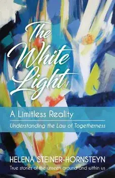 The White Light: A Limitless Reality, Paperback/Helena Steiner-Hornsteyn