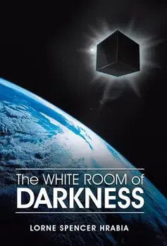 The White Room of Darkness, Hardback/Lorne Spencer Hrabia
