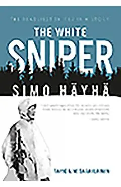 The White Sniper: Simo H�yh� - Tapio Saarelainen
