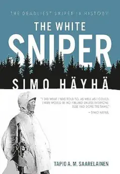 The White Sniper: Simo Hayha, Hardcover/Tapio Saarelainen