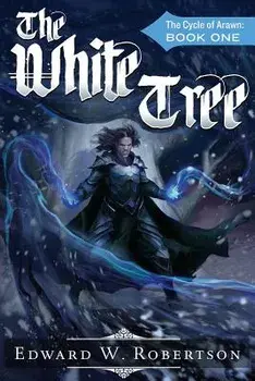 The White Tree: The Cycle of Arawn: Book I, Paperback/Edward W. Robertson