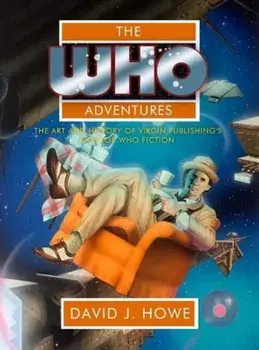 The Who Adventures. The Art and History of Virgin Publishing's Doctor Who Fiction, Hardback/David J Howe