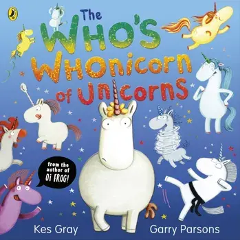 The Who's Whonicorn of Unicorns. from the author of Oi Frog!, Paperback/Kes Gray