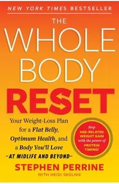 The Whole Body Reset: Your Weight-Loss Plan for a Flat Belly, Optimum Health and a Body You'll Love at Midlife and Beyond - Stephen Perrine