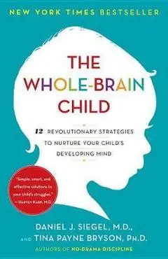 The Whole-Brain Child - Daniel J. Siegel, Tina Payne Bryson