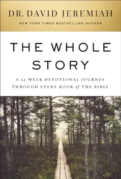 The Whole Story. A 52-Week Devotional Journey Through Every Book of the Bible, Hardback/Dr. David Jeremiah