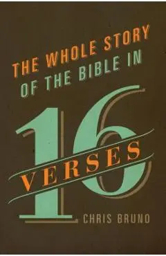 The Whole Story of the Bible in 16 Verses - Chris Bruno