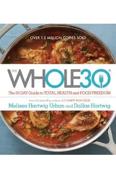 The Whole30: The 30-Day Guide to Total Health and Food Freedom - Melissa Hartwig Urban