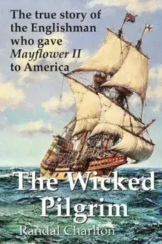The Wicked Pilgrim. The true story of the Englishman who gave Mayflower II to America, Paperback/Randal Charlton