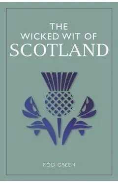 The Wicked Wit of Scotland - Rod Green