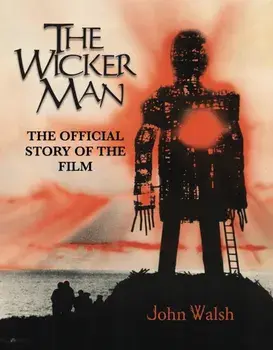 The Wicker Man: The Official Story of the Film, Hardback/John Walsh