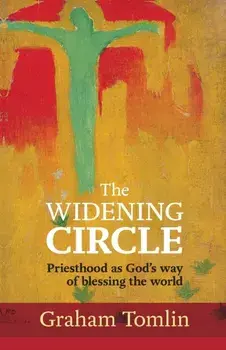 The Widening Circle. Priesthood As God's Way Of Blessing The World, Paperback/The Rt Revd Dr Graham (Author) Tomlin