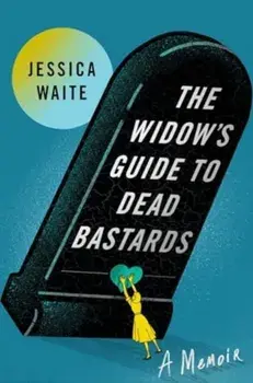The Widow's Guide to Dead Bastards, Hardback/Jessica Waite