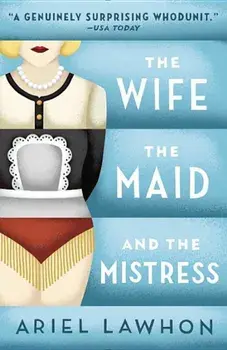 The Wife, the Maid, and the Mistress, Paperback/Ariel Lawhon