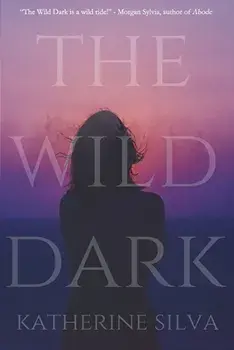 The Wild Dark, Paperback/Katherine Silva