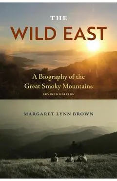 The Wild East: A Biography of the Great Smoky Mountains - Margaret Lynn Brown