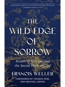 The Wild Edge of Sorrow. Rituals of Renewal and the Sacred Work of Grief, Hardback/Francis Weller