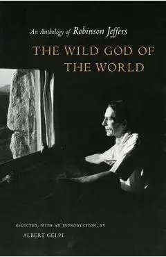 The Wild God of the World: An Anthology of Robinson Jeffers - Albert Gelpi