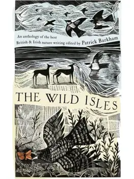 The Wild Isles. An Anthology of the Best of British and Irish Nature Writing, Paperback/Patrick Barkham