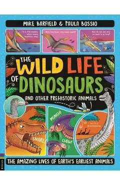 The Wild Life of Dinosaurs and Other Prehistoric Animals - Mike Barfield