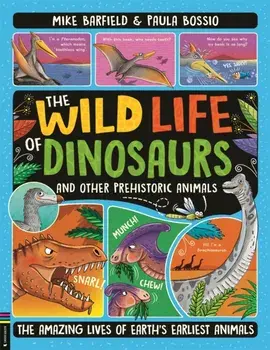 The Wild Life of Dinosaurs and Other Prehistoric Animals. The Amazing Lives of Earth's Earliest Animals, Paperback/Mike Barfield