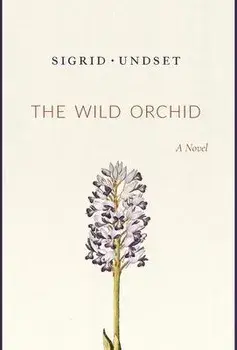 The Wild Orchid, Hardcover/Sigrid Undset